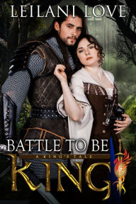 Title: Battle To Be King, Author: Leilani Love