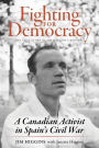 Fighting for Democracy: The True Story of Jim Higgins (1907-1982), A Canadian Activist in Spain's Civil War