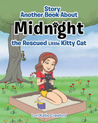 Title: Another Book_Story about Midnight the Rescued Little Kitty Cat, Author: Lori Kallis Crawford