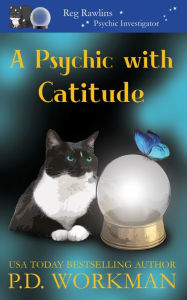 Title: A Psychic with Catitude, Author: P. D. Workman