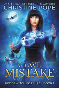 Title: Grave Mistake: A Witchy Paranormal Cozy Mystery, Author: Christine Pope