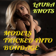 Title: Models Tricked Into Bondage, Author: Laura Knots