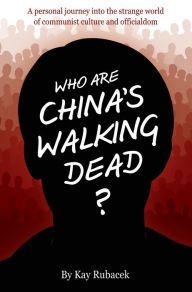Title: Who Are China's Walking Dead?, Author: Kay Rubacek