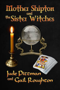 Title: Mother Shipton and the Sister Witches, Author: Jude Pittman