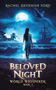 Title: Beloved Night: A Fantasy Fiction Series (World Whisperer Book 5), Author: Rachel Devenish Ford