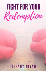 Title: Fight For Your Redemption, Author: Tiffany Jovan