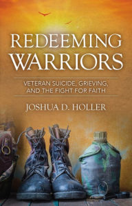 Title: Redeeming Warriors, Author: Joshua D. Holler