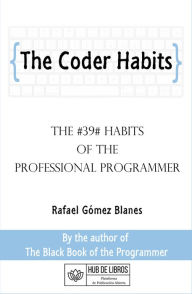 Title: The Coder Habits: The #39# Habits of the Professional Programmer, Author: Rafael Gomez Blanes