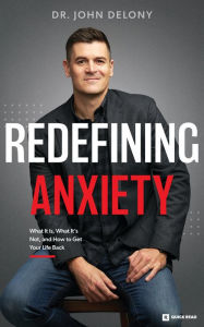 Title: Redefining Anxiety: What It Is, What It Isn't, and How to Get Your Life Back, Author: Dr. John Delony