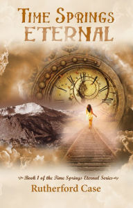 Title: Time Springs Eternal, Author: Rutherford Case