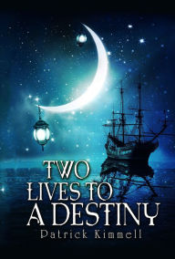 Title: Two Lives To A Destiny, Author: Patrick Kimmell