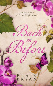 Title: Back To Before, Author: Blair Bryan