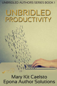 Title: Unbridled Productivity, Author: Mary Kit Caelsto