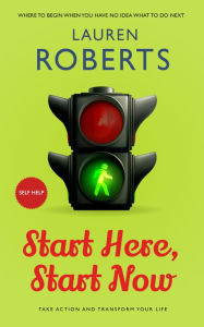 Title: Start Here, Start Now, Author: Lauren Roberts