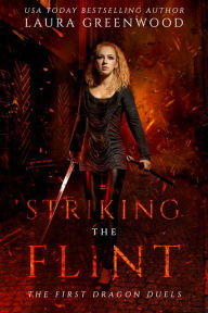 Title: Striking The Flint: The First Dragon Duels, Author: Laura Greenwood