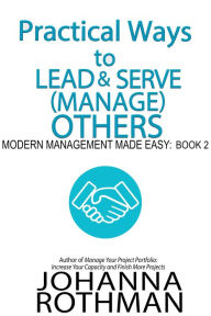 Title: Practical Ways to Lead & Serve (Manage) Others, Author: Johanna Rothman