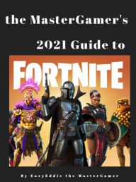 Title: The MasterGamer's 2021 Strategy Guide to Fortnite!!!, Author: Eazy Eddie The MasterGamer