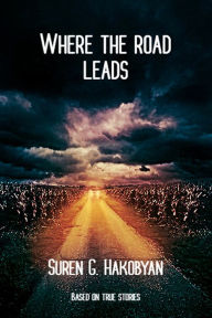 Title: Where the Road Leads, Author: Suren G. Hakobyan
