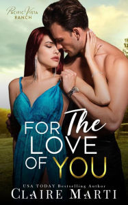 Title: For The Love of You: A Fake Engagement Contemporary Romance, Author: Claire Marti