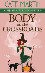 Title: Body at the Crossroads: A Viking Witch Cozy Mystery, Author: Cate Martin