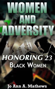 Title: Women and Adversity: Honoring 23 Black Women, Author: Jo Ann A. Mathews
