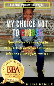 Title: My Choice Not to Choose, Author: D'Lisa DarLuz