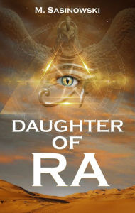 Title: Daughter of Ra (Blood of Ra Book Two), Author: M. Sasinowski