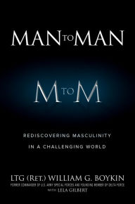 Title: Man to Man: Rediscovering Masculinity in a Challenging World, Author: LTG (R) William G. Boykin