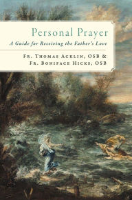 Title: Personal Prayer: A Guide for Receiving the Fathers Love, Author: Fr. Boniface Hicks