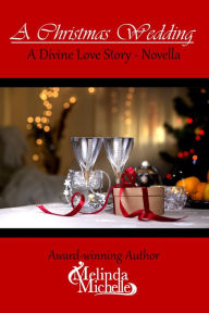 Title: A Christmas Wedding: A Divine Love Story Novella, Author: Melinda Michelle