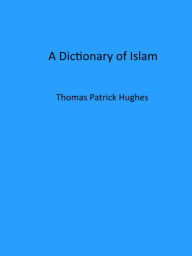 Title: A Dictionary of Islam (Illustrated), Author: Thomas Patrick Hughes