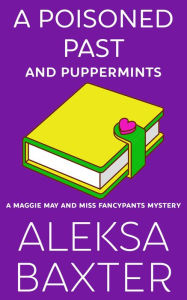 Title: A Poisoned Past and Puppermints, Author: Aleksa Baxter