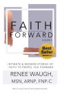 Faith Forward, Volume 2: Intimate and Modern Stories of Faith to Propel You Forward