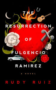 Title: The Resurrection of Fulgencio Ramirez, Author: Rudy Ruiz