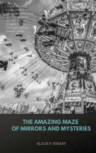 Title: THE AMAZING MAZE OF MIRRORS AND MYSTERIES, Author: Ines Hanl