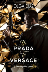 Title: Yo Prada, Tu Versace, Author: Olga Diaz