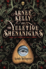 Title: Abney Kelly & the Yuletide Shenanigans, Author: SamiJo McQuiston