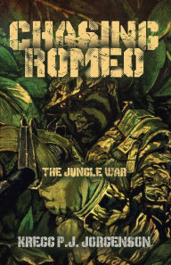 Title: Chasing Romeo: The Jungle War, Author: Kregg P.J. Jorgenson