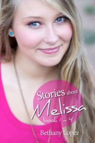 Title: Stories about Melissa, Author: Bethany Lopez