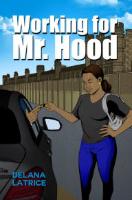 Title: Working for Mr. Hood, Author: Delana Latrice