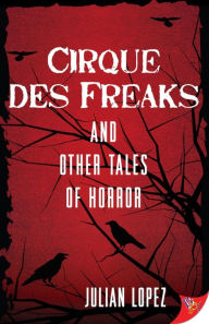 Title: Cirque des Freaks and Other Tales of Horror, Author: Julian Lopez