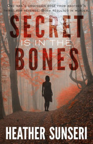 Title: Secret is in the Bones, Author: Heather Sunseri