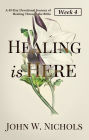 Healing is Here (Week 4): A 49-Day Devotional Journey of Healing Through the Bible