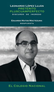 Title: Preterito pluscuamperfecto. Visiones mesoamericanas de los vestigios arqueologicos., Author: Leonardo Lopez Lujan