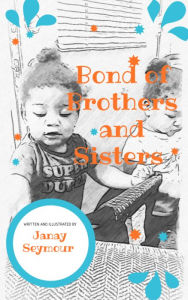 Title: Bond of Brothers and Sisters, Author: Janay Seymour