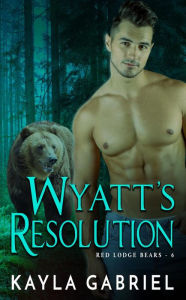 Title: Wyatt's Resolution, Author: Kayla Gabriel
