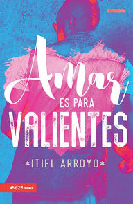 Title: Amar es para Valientes, Author: Itiel Arroyo