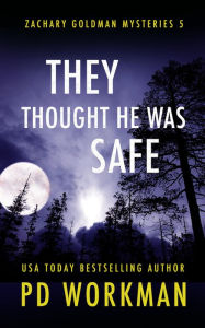 Title: They Thought He Was Safe: A gritty PI mystery, Author: P. D. Workman
