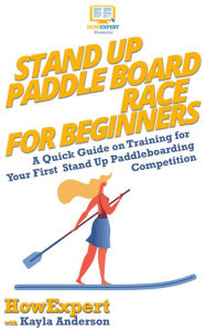 Title: Stand Up Paddle Board Racing for Beginners, Author: HowExpert