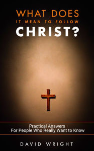 Title: What Does it Mean to Follow Christ?, Author: David Wright